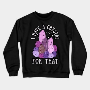 I Have A Crystal For That Gemstone Namaste Chakra Spiritual Crewneck Sweatshirt